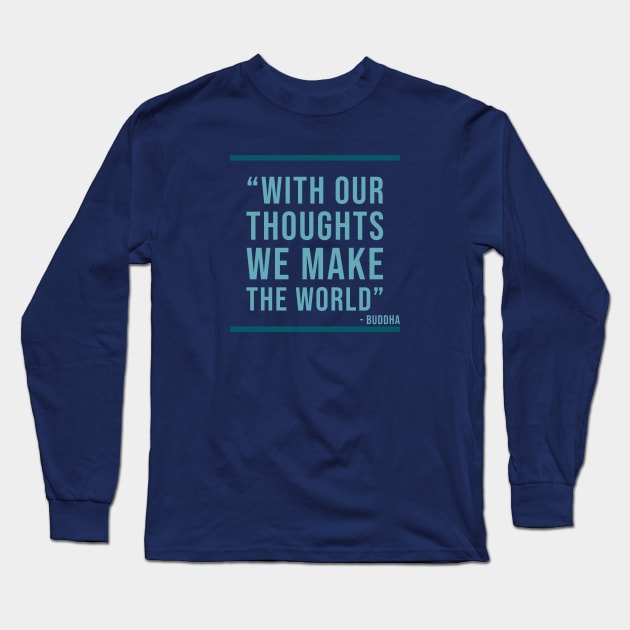 With out thoughts we make the world - Buddha Quote Long Sleeve T-Shirt by Room Thirty Four